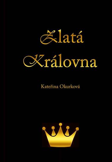 Kniha: Zlatá královna - Okurková Kateřina