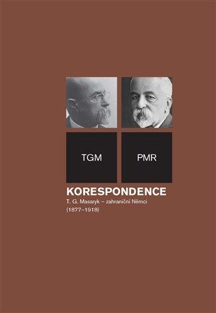 Kniha: Korespondence T. G. Masaryk - zahraniční Němci (1877-1918) - Masaryk, Tomáš Garrigue