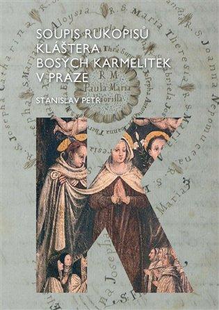 Kniha: Soupis rukopisů kláštera bosých karmelitek v Praze - Petr, Stanislav