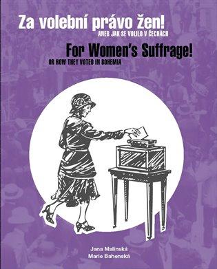 Kniha: Za volební právo žen! Aneb jak se volilo v Čechách/ For Women's Suffrage! Or How They Voted in Bohemiaautor neuvedený