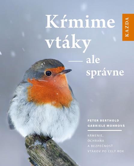 Kniha: Kŕmime vtáky - ale správne - Berthold,Gabriel Mohrová Peter