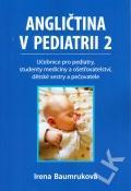 Kniha: Angličtina v pediatrii 2 - Učebnice pro pediatry, studenty medicíny a ošetřovatelství, dětské sestry a pečovatele - Baumruková Irena