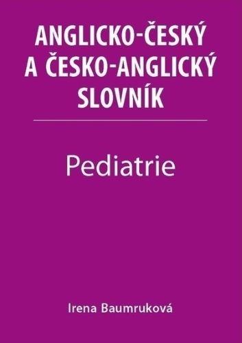 Kniha: Pediatrie - Anglicko-český a česko-anglický slovník - Irena Baumruková