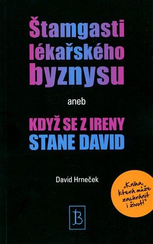 Kniha: Štamgasti lékařského byznysu aneb když se z Ireny stane David - Hrneček, David