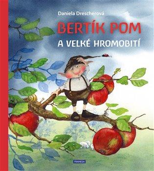 Kniha: Bertík Pom a velké hromobití - Drescherová, Daniela