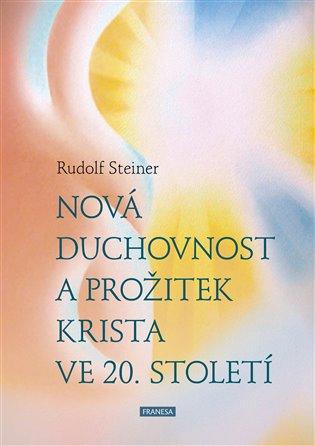 Kniha: Nová duchovnost a prožitek Krista ve 20. století - Steiner, Rudolf