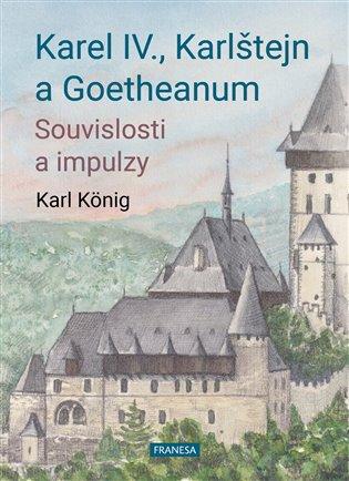 Kniha: Karel IV., Karlštejn a Goetheanum - König, Karel