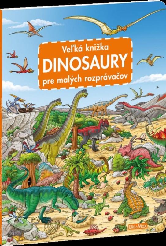 Kniha: Veľká knižka - Dinosaury pre malých rozprávačov - Walther Max