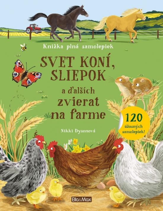 Kniha: Svet koní, sliepok a ďalších zvierat na farme - Dysonová Nikki