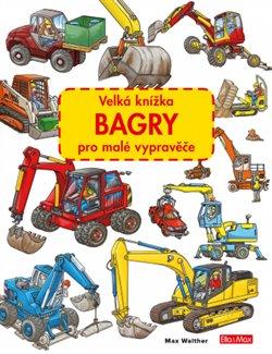 Kniha: Velká knížka BAGRY pro malé vypravěče - Walther, Max