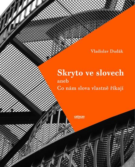 Kniha: Skryto ve slovech aneb Co nám slova vlas - Dudák Vladislav