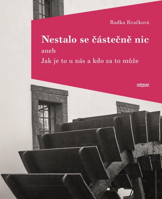 Kniha: Nestalo se částečně nic aneb Jak je to u nás a kdo za to může - Kvačková Radka