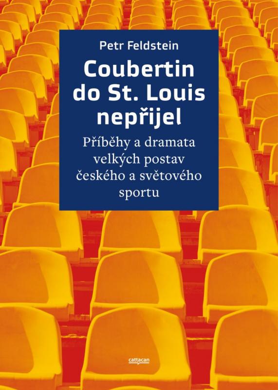 Kniha: Coubertin do St. Louis nepřijel - Příběhy a dramata velkých postav českého a světového sportu - Feldstein Petr