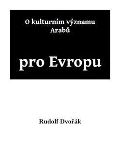 Kniha: O kulturním významu Arabů pro Evropu - Dvořák Rudolf