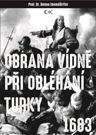 Kniha: Obrana Vídně při obléhání Turky 1683 - Imendörffer, Beno
