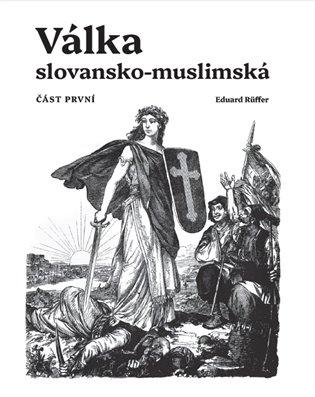 Kniha: Válka slovansko-muslimská - Ruffer, Eduard