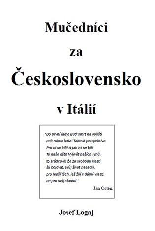 Kniha: Mučedníci za Československo v Itálií - Logaj, Josef