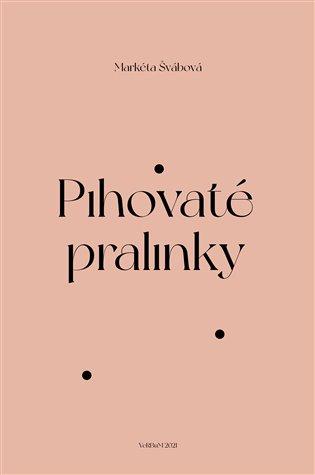 Kniha: Pihovaté pralinky - Švábová, Markéta