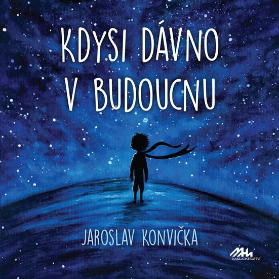 Kniha: Kdysi dávno v budoucnu - Konvička Jaroslav