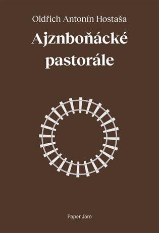 Kniha: Ajznboňácké pastorále - Hostaša, Oldřich Antonín