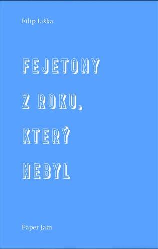 Kniha: Fejetony z roku, který nebyl - Liška, Filip