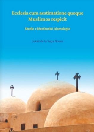 Kniha: Ecclesia cum aestimatione quoque Muslimos respicit - Studie z křesťanské islamologie