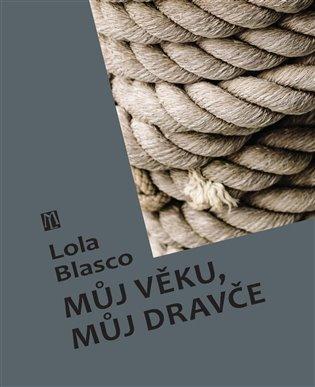 Kniha: Můj věku, můj dravče - Blasco, Lola