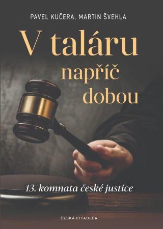 Kniha: V taláru napříč dobou - 13. komnata české justice - Pavel Kučera