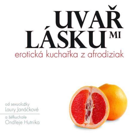 Kniha: Uvař mi lásku: Erotická kuchařka z afrodiziak - Janáčková, Ondřej Hutnik Laura