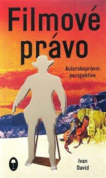 Kniha: Filmové právo: Autorskoprávní perspektiva - David, Ivan