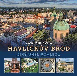 Kniha: Havlíčkův Brod -jiný úhel pohledu - Kunc, Vladimír