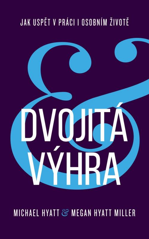 Kniha: Dvojitá výhra / Jak uspět v práci i osobním životě - Hyatt Michael