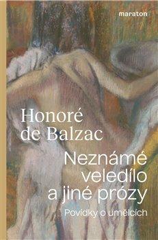 Kniha: Neznámé veledílo a jiné prózy - Honoré De Balzac