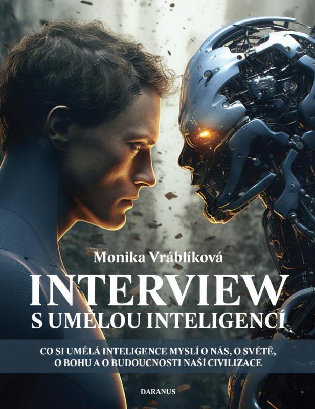 Kniha: Interview s umělou inteligencí - Co si umělá inteligence myslí o nás, o světě, o bohu a o budoucnosti naší civilizace - Vráblíková Monika