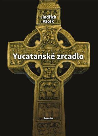 Kniha: Yucatanské zrcadlo - Vacek, Jindřich