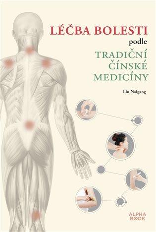 Kniha: Léčba bolesti podle tradiční čínské medicíny - Naigang, Liu