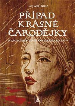 Kniha: Případ krásné čarodějky - Vzpomínky budějovického kata V. - Jindra Jaromír