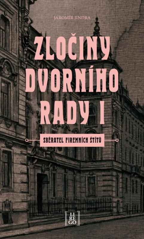 Kniha: Zločiny dvorního rady I. - Sběratel firemních štítů - Jindra Jaromír