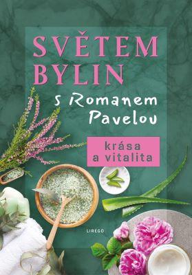 Kniha: Světem bylin s Romanem Pavelou - Krása a vitalita - Roman Pavela