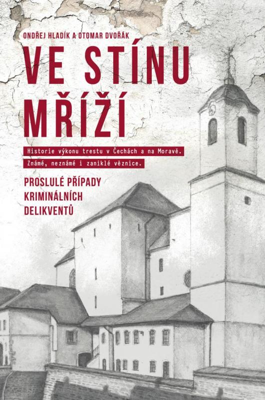 Kniha: Ve stínu mříží - Proslulé případy kriminálních delikventů - Hladík, Otomar Dvořák Ondřej