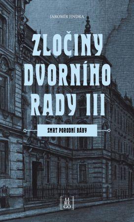 Kniha: Zločiny dvorního rady III. - Smrt porodní báby - Jaromír Jindra