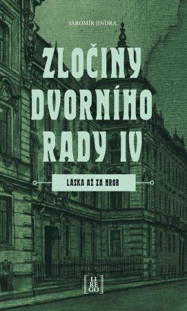 Kniha: Zločiny dvorního rady IV. - Láska až za hrob - Jaromír Jindra