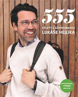 Kniha: 555 – Výlety s Gastromapou Lukáše Hejlíka - Hejlík, Lukáš