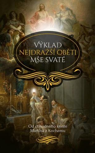 Kniha: Výklad nejdražší oběti Mše svaté (2. vydání) - ctih. Martin z Kochemu