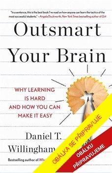 Kniha: Přechytračte svůj mozek - Proč je učení těžké a jak si ho můžete usnadnit - T. Willingham Daniel