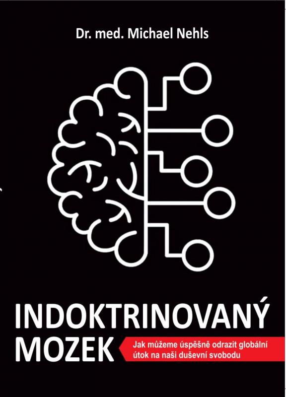Kniha: Indoktrinovaný mozek - Jak můžeme úspěšně odrazit globální útok na naši duševní svobodu - Nehls Michael