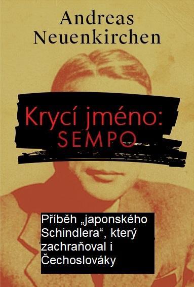 Kniha: Krycí jméno: Sempo - Příběh „japonského Schindlera“, který  zachraňoval i Čechoslováky. - Neuenkirchen Andreas