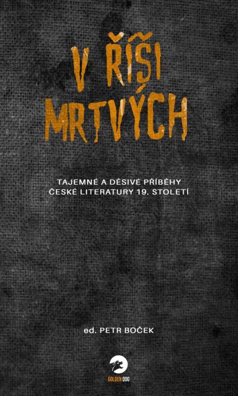 Kniha: V říši mrtvých - Tajemné a děsivé příběhy české literatury 19. stoletíkolektív autorov