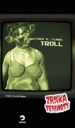 Kniha: Troll - Zrnka temnoty 11 - Matthew A. Clarke