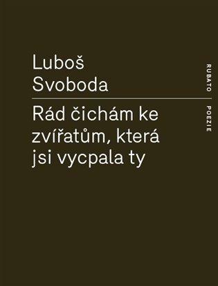 Kniha: Rád čichám ke zvířatům, která jsi vycpala ty - Svoboda, Luboš